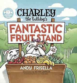 Charley the Bulldog's Fantastic Fruit Stand (Hardcover)