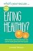 What's Your Excuse for not Eating Healthily?: Overcome your excuses and eat well to look good and feel great (What's Your Excuse? Book 2)