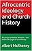 Afrocentric Ideology and Church History: A Critique of Walter Williams' "The Historical Origin of Christianity" (A Christian Response to Jesus Mythicism Book 16)