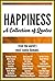 HAPPINESS: A Collection of Quotes: Anne Frank, Aristotle, Dalai Lama, Dale Carnegie, Eleanor Roosevelt, Jack Kerouac, John Lennon, Gandhi, Mark Twain, Mother Teresa, Oprah Winfrey and many more!