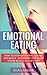 Emotional Eating: How to Stop Emotional Eating Instantly - By Finding Out What You're Really Hungry For!