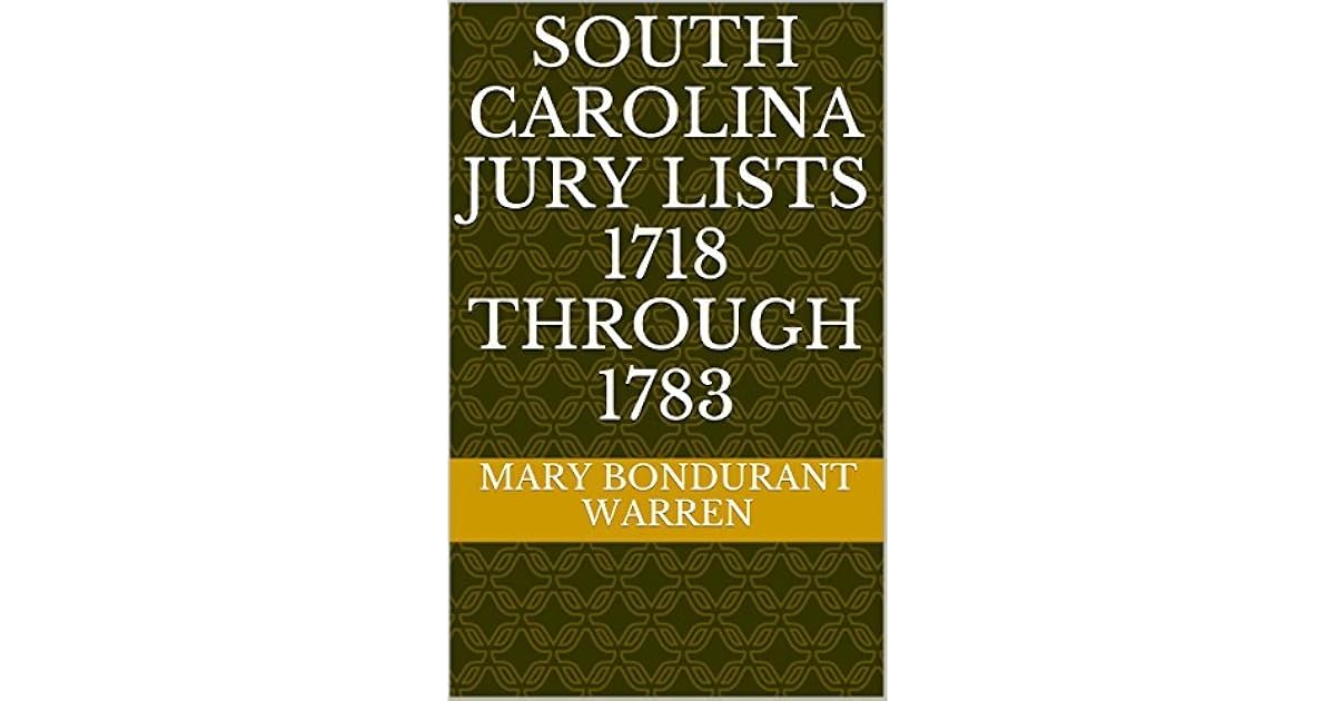 SOUTH CAROLINA JURY LISTS 1718 through 1783 by Mary Bondurant Warren