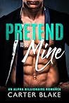 Pretend to be Mine by Carter Blake Pretend to be Mine by Carter Blake
