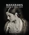 Maharanis: Women of Royal India