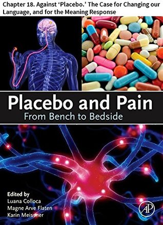 Placebo and Pain: Chapter 18. Against ‘Placebo.’ The Case for Changing our Language, and for the Meaning Response (Kindle Edition)