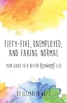 Book cover for Fifty-five, Unemployed, and Faking Normal: Your Guide to a Better Retirement Life