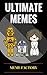 Ultimate Memes: Funniest Memes, Pictures, and Jokes of the Internet