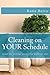 Cleaning on Your Schedule: Create the cleaning routine that works for you!