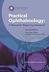 Practical Ophthalmology: A Manual for Beginning Residents Practical Ophthalmology: A Manual for Beginning Residents