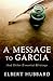 A Message to Garcia: And Other Essential Writings on Success