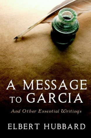 A Message to Garcia: And Other Essential Writings on Success