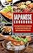 Japanese Cookbook - A Comprehensive Cookbook to Enjoy Soul Recipes and Special Japanese Flavors: A Comprehensive Cookbook to Enjoy Soul Recipes and Special Japanese Flavors