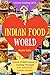 Welcome to Indian Food World: Unlock EVERY Secret of Cooking Through 500 AMAZING Indian Recipes (Indian Cooking Book, Indian Vegetarian Recipes, Indian Curry Recipes) (Unlock Cooking, Cookbook [#11])