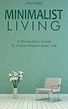 Minimalist Living: A Minimalist Guide To A Non-Materialistic Life (Minimalism)