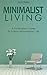 Minimalist Living: A Minimalist Guide To A Non-Materialistic Life (Minimalism)