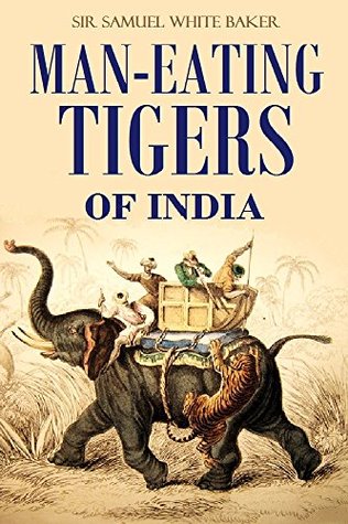 Man-eating Tigers of India: True Life Hunting Stories of an English Big Game Hunter [Illustrated] (1891)