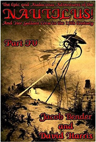 The Epic and Audacious Adventures of the NAUTILUS! and Her Gallant Crew in the 19th Century, Part IV: A Tragicomedy on Reverse Neo-Colonialism of Celestial Proportions (Kindle Edition)