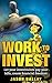 Investing: Work to Invest, Let your investments pay your bills, Create Financial Freedom.: -Learn the process on how to Build Wealth, Investing in Real ... Investing in assets, Financial Freedom)