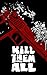 Kill Them All by Kyle Starks