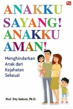 Anakku Sayang! Anakku Aman! : Menghindarkan Anak dari Kejahatan Seksual