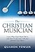 The Christian Musician by Quamon Fowler