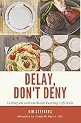Delay, Don't Deny: Living an Intermittent Fasting Lifestyle