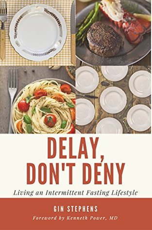 Delay, Don't Deny: Living an Intermittent Fasting Lifestyle (Kindle Edition)