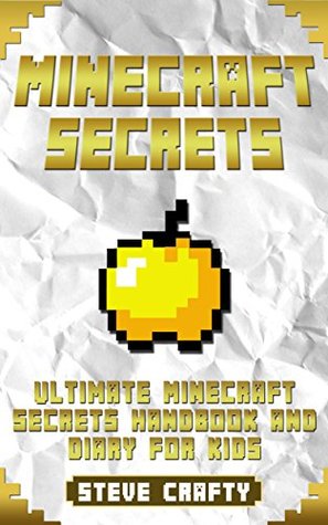 Minecraft Secrets: Ultimate Minecraft Secrets Handbook & Diary for Kids (Minecraft Secrets, Minecraft For Kids, Minecraft House Ideas, Minecraft Traps, An Unofficial Minecraft Guide)