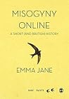 Misogyny Online: A Short (and Brutish) History (SAGE Swifts)