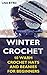 Winter Crochet: 10 Warm Crochet Hats and Beanies for Beginners