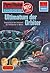 Perry Rhodan 951: Ultimatum der Orbiter: Perry Rhodan-Zyklus "Die kosmischen Burgen" (Perry Rhodan-Erstauflage) (German Edition)
