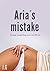 Aria´s mistake by J.G.