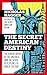 The Secret American Destiny: The Hidden Order of The Universe and The Seven Disciplines of World Culture (America's Destiny Book 3)