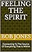 Feeling The Spirit: Connecting To The Source Of Everything That Is Within