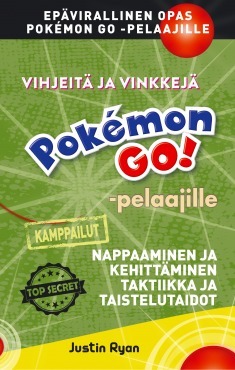 Vihjeitä ja vinkkejä Pokémon GO! -pelaajille : kamppailut : nappaaminen ja kehittäminen, taktiikka ja taistelutaidot
