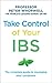 Take Control of your IBS: The Complete Guide to Managing Your Symptoms