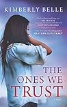 The Ones We Trust by Kimberly Belle