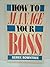 How to Manage Your Boss by Derek Rowntree