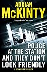 Police at the Station and They Don't Look Friendly by Adrian McKinty