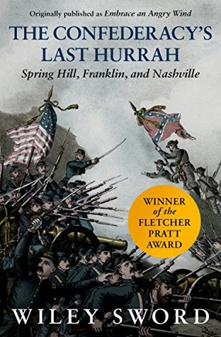 The Confederacy's Last Hurrah: Spring Hill, Franklin, and Nashville (Kindle Edition)
