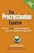 Procrastination Equation, The: How to Stop Putting Things Off and Start Getting Stuff Done