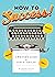 How to Success!: A Writer's...