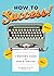 How to Success!: A Writer's Guide to Fame and Fortune