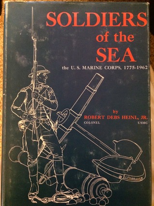 Soldiers Of The Sea; The United States Marine Corps, 1775 1962