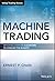 Machine Trading: Deploying Computer Algorithms to Conquer the Markets (Wiley Trading)
