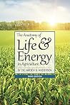 The Anatomy of Life and Energy in Agriculture The Anatomy of Life and Energy in Agriculture