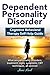 Dependent Personality Disorder Cognitive Behavioral Therapy Self-Help Guide: What Are Personality Disorders, Treatment, Signs, Symptoms, CBT Techniques, All Covered