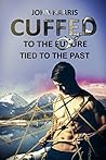 Cuffed to the Future Tied to the Past by John                    Harris