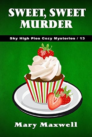 Sweet, Sweet Murder (Sky High Pies Mysteries #13)