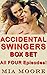 Accidental Swingers Box Set...